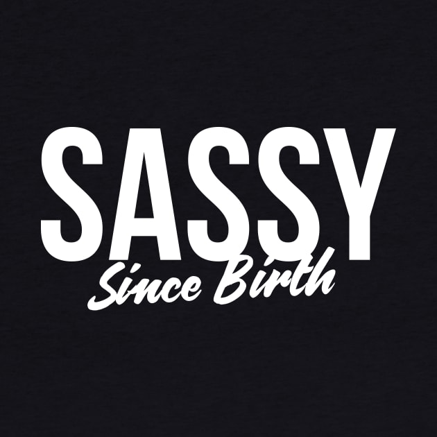 Sassy since birth t-shirt by RedYolk